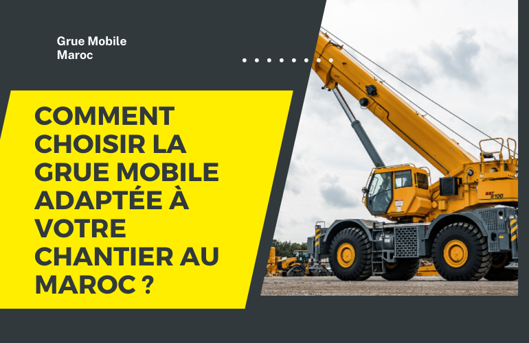 omment choisir la grue mobile adaptée à votre chantier au Maroc ?